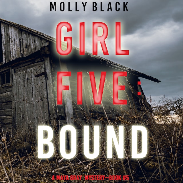 Book cover for Girl Five: Bound (A Maya Gray FBI Suspense Thriller—Book 5)