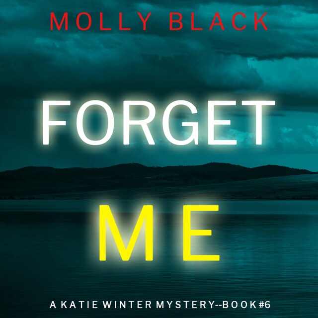 Okładka książki dla Forget Me (A Katie Winter FBI Suspense Thriller—Book 6)