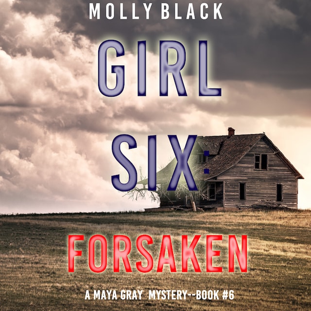 Book cover for Girl Six: Forsaken (A Maya Gray FBI Suspense Thriller—Book 6)