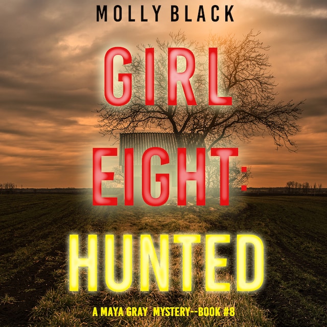 Book cover for Girl Eight: Hunted (A Maya Gray FBI Suspense Thriller—Book 8)