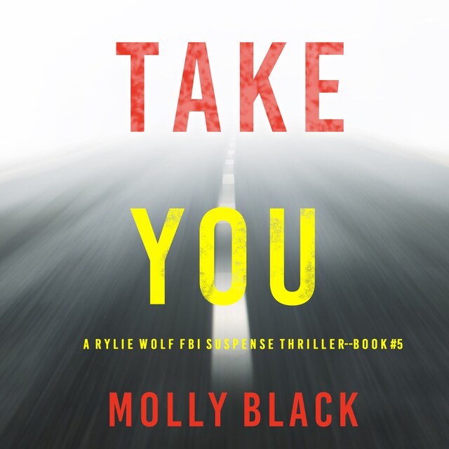 Boekomslag van Take You (A Rylie Wolf FBI Suspense Thriller—Book Five)