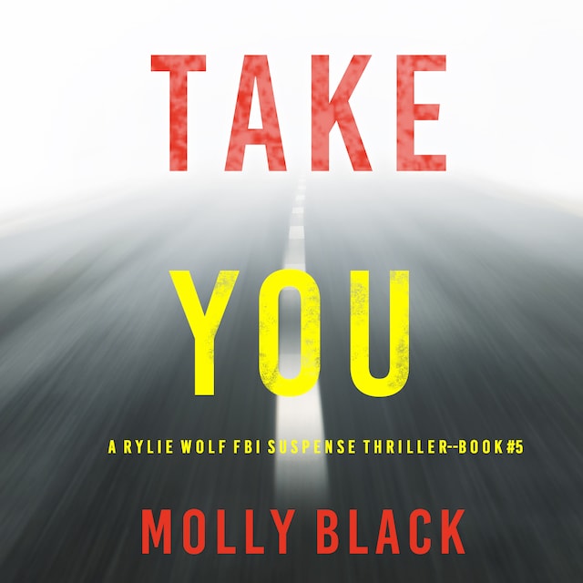 Book cover for Take You (A Rylie Wolf FBI Suspense Thriller—Book Five)