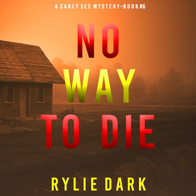 Portada de libro para No Way to Die (A Carly See FBI Suspense Thriller—Book 6)
