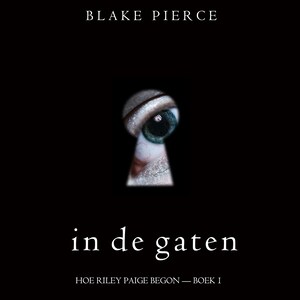 In de gaten (Hoe Riley Paige begon — Boek 1) - luisterboek