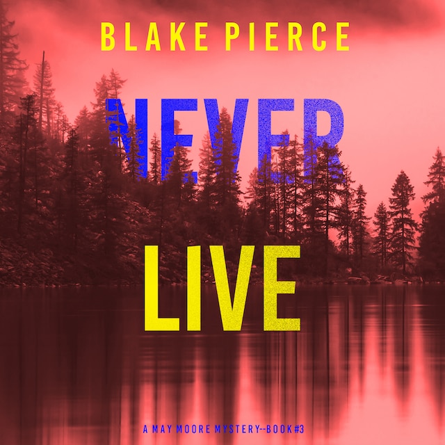 Book cover for Never Live (A May Moore Suspense Thriller—Book 3)