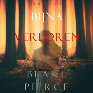 Bijna Verloren (De Au Pair – Boek 2) - luisterboek