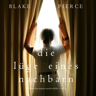 Die Lüge eines Nachbarn (Ein Chloe Fine Suspense Psycho-Thriller − Buch 2) als Hörbuch