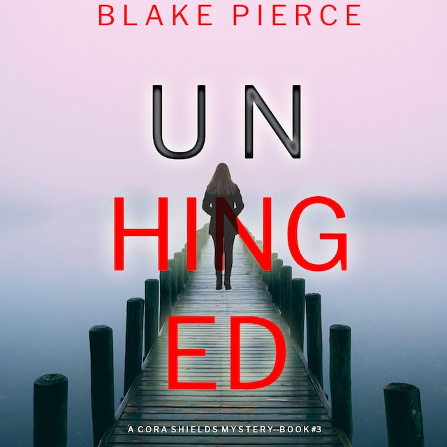 Unhinged (A Cora Shields Suspense Thriller—Book 3)