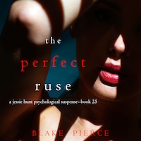 The Perfect Ruse (A Jessie Hunt Psychological Suspense Thriller—Book Twenty-five)