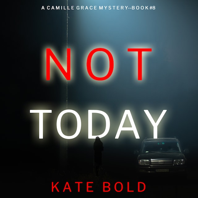 Kirjankansi teokselle Not Today (A Camille Grace FBI Suspense Thriller—Book 8)