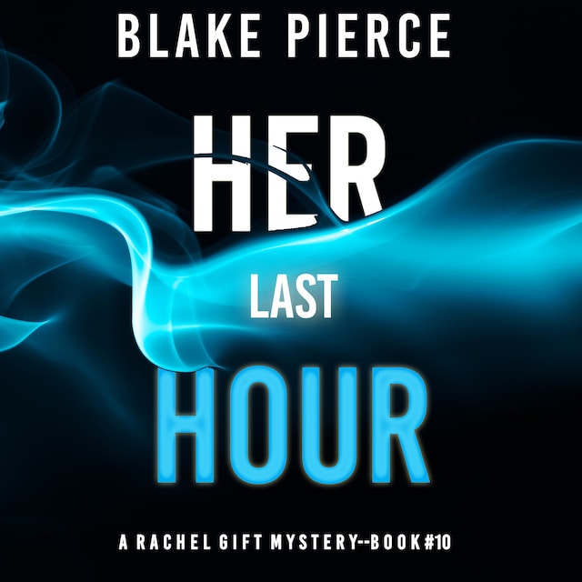Book cover for Her Last Hour (A Rachel Gift FBI Suspense Thriller—Book 10)