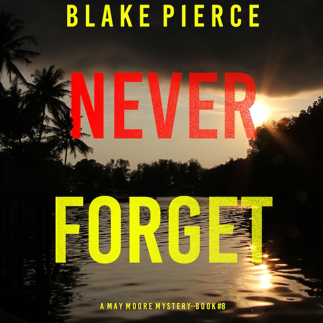Kirjankansi teokselle Never Forget (A May Moore Suspense Thriller—Book 8)