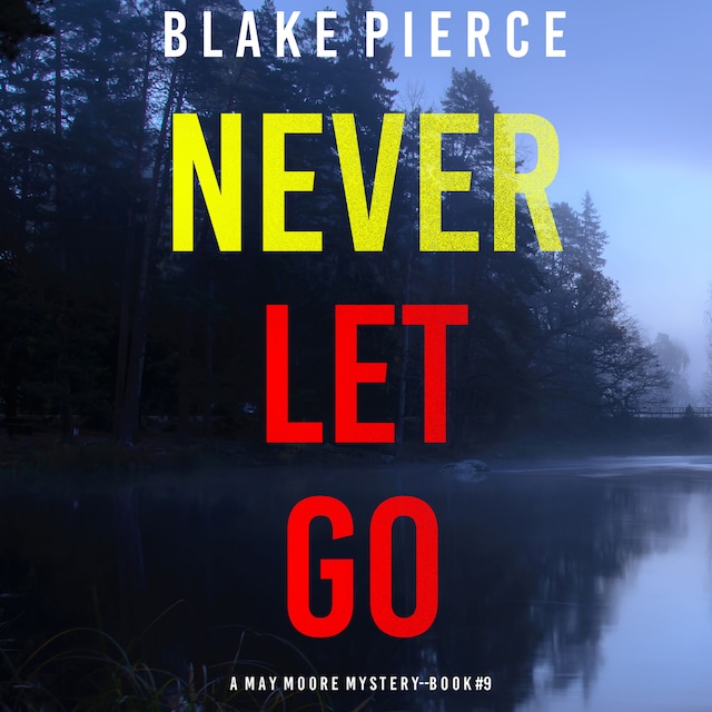 Kirjankansi teokselle Never Let Go (A May Moore Suspense Thriller—Book 9)
