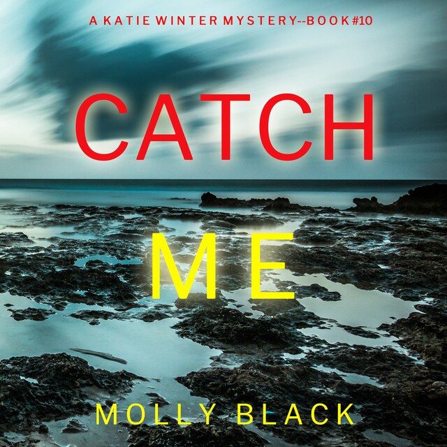 Book cover for Catch Me (A Katie Winter FBI Suspense Thriller—Book 10)