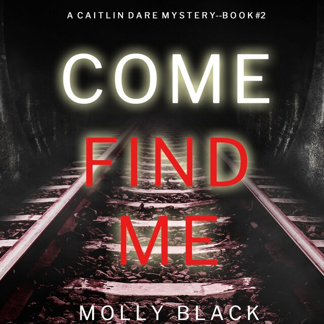 Boekomslag van Come Find Me (A Caitlin Dare FBI Suspense Thriller—Book 2)