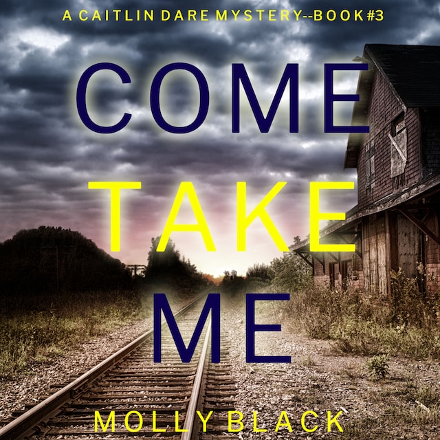 Book cover for Come Take Me (A Caitlin Dare FBI Suspense Thriller—Book 3)