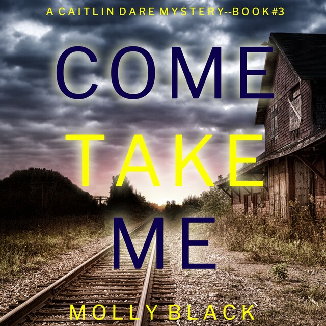 Bogomslag for Come Take Me (A Caitlin Dare FBI Suspense Thriller—Book 3)