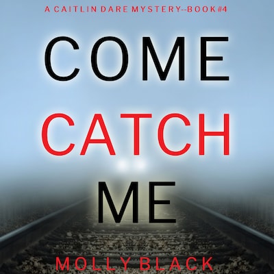 Come Catch Me (A Caitlin Dare FBI Suspense Thriller—Book 4)
