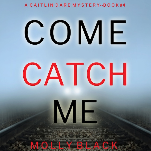 Boekomslag van Come Catch Me (A Caitlin Dare FBI Suspense Thriller—Book 4)