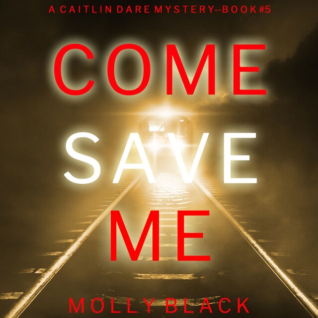 Kirjankansi teokselle Come Save Me (A Caitlin Dare FBI Suspense Thriller—Book 5)