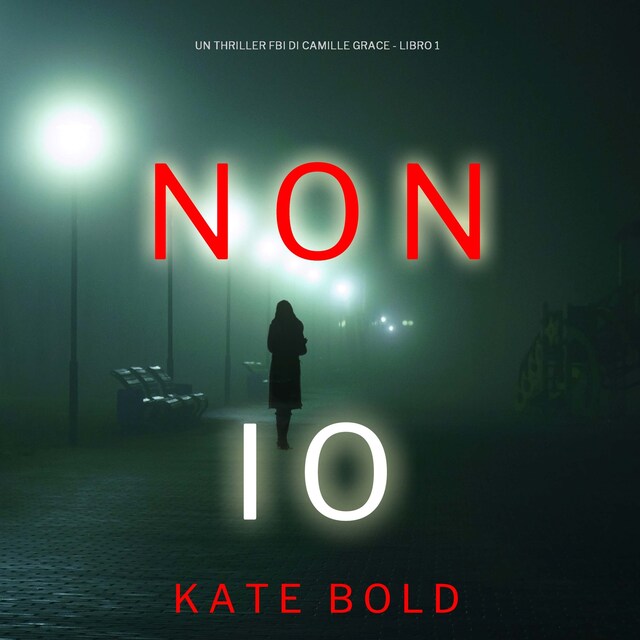 Book cover for Non Io (Un Thriller FBI di Camille Grace - Libro 1)