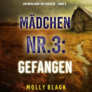 Mädchen Nr.3: Gefangen (Ein Maya Gray FBI-Thriller – Band 3) als Hörbuch