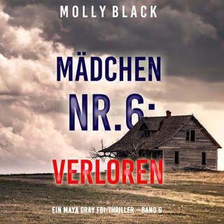 Mädchen Nr.6: Verloren (Ein Maya Gray FBI-Thriller – Band 6) als Hörbuch