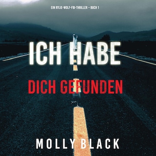 Ich habe dich gefunden (Ein Rylie-Wolf-FBI-Thriller – Buch 1) als Hörbuch