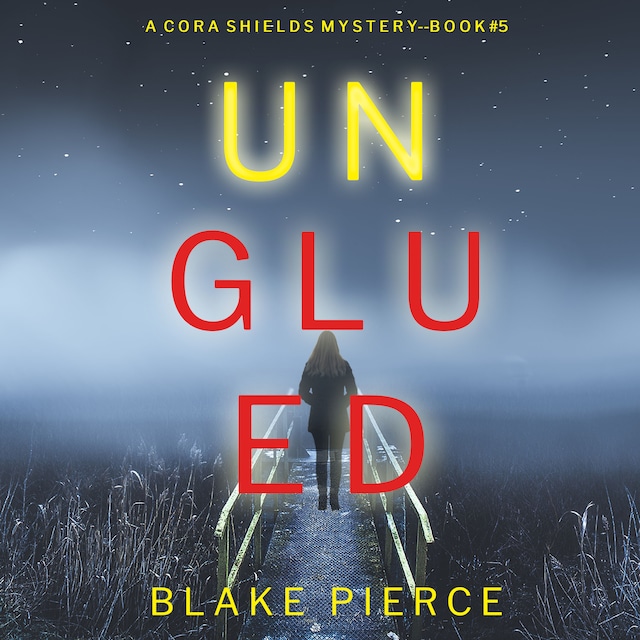 Unglued (A Cora Shields Suspense Thriller—Book 5)