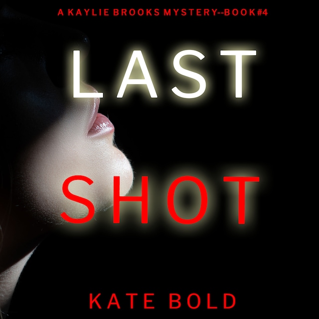 Book cover for Last Shot (A Kaylie Brooks Psychological Suspense Thriller—Book 4)