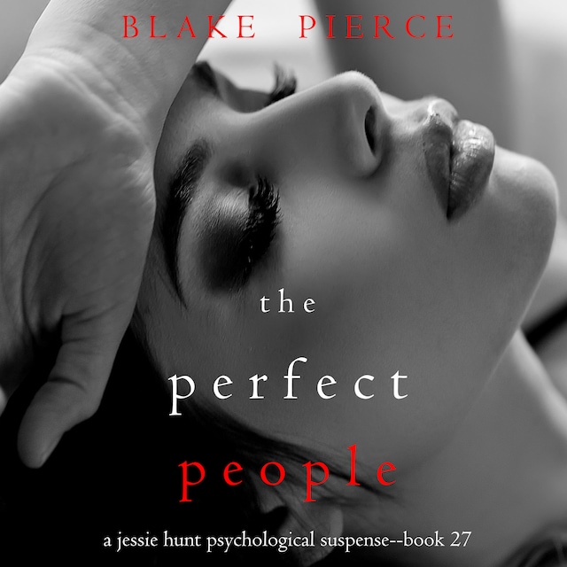 Kirjankansi teokselle The Perfect People (A Jessie Hunt Psychological Suspense Thriller—Book Twenty-Seven)