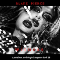 The Perfect Witness (A Jessie Hunt Psychological Suspense Thriller—Book Twenty-Eight)