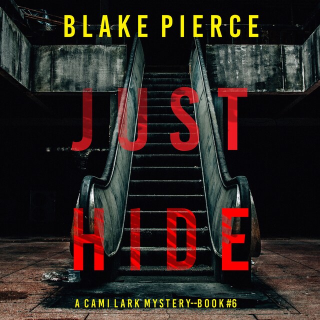 Okładka książki dla Just Hide (A Cami Lark FBI Suspense Thriller—Book 6)