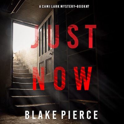 Just Now (A Cami Lark FBI Suspense Thriller—Book 7)