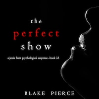 The Perfect Show (A Jessie Hunt Psychological Suspense Thriller—Book Thirty-Three)
