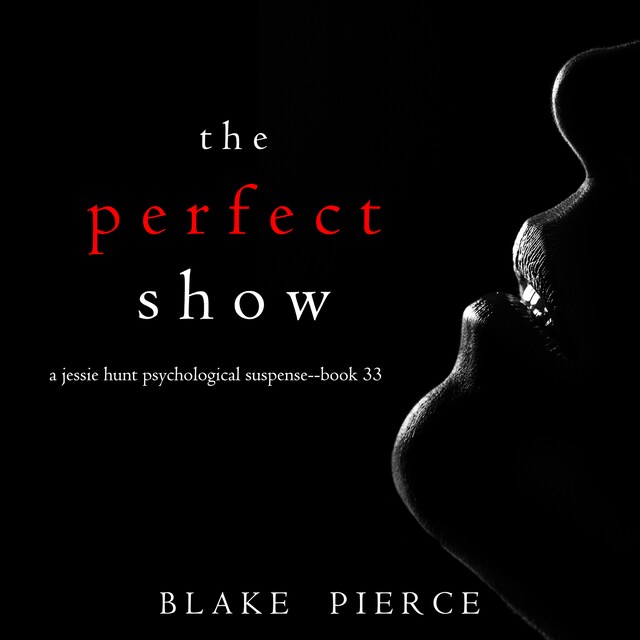 Okładka książki dla The Perfect Show (A Jessie Hunt Psychological Suspense Thriller—Book Thirty-Three)