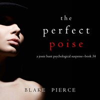 The Perfect Poise (A Jessie Hunt Psychological Suspense Thriller—Book Thirty-Four)