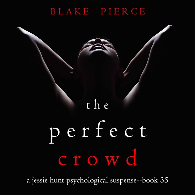 Okładka książki dla The Perfect Crowd (A Jessie Hunt Psychological Suspense Thriller—Book Thirty-Five)