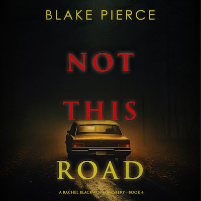 Not This Road (A Rachel Blackwood Suspense Thriller—Book Four)