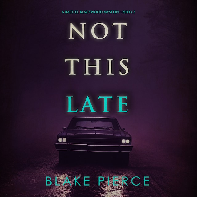 Book cover for Not This Late (A Rachel Blackwood Suspense Thriller—Book Five)