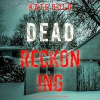 Dead Reckoning (A Kelsey Hawk FBI Suspense Thriller—Book Two)
