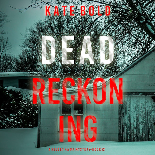 Kirjankansi teokselle Dead Reckoning (A Kelsey Hawk FBI Suspense Thriller—Book Two)