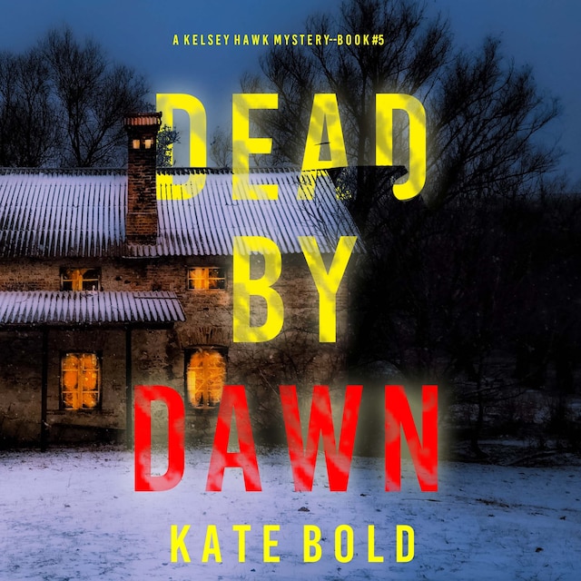 Kirjankansi teokselle Dead by Dawn (A Kelsey Hawk FBI Suspense Thriller—Book Five)