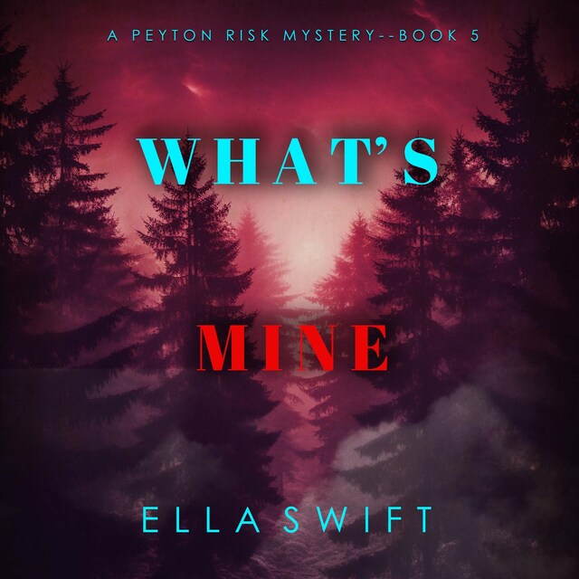 Couverture de livre pour What’s Mine (A Peyton Risk Suspense Thriller—Book 5)