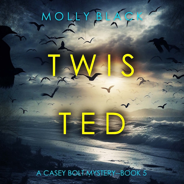 Book cover for Twisted (A Casey Bolt FBI Suspense Thriller—Book Five)