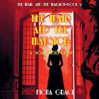 The Maid and the Mansion: A Scandalous Death (The Maid and the Mansion Cozy Mystery—Book 2)