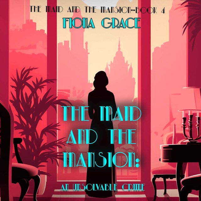 Kirjankansi teokselle The Maid and the Mansion: An Unsolvable Crime (The Maid and the Mansion Cozy Mystery—Book 4)