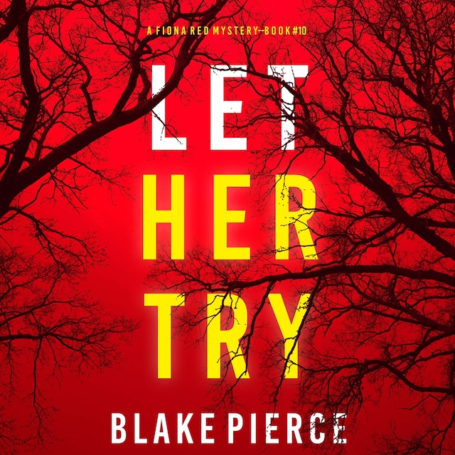 Copertina del libro per Let Her Try (A Fiona Red FBI Suspense Thriller—Book 10)