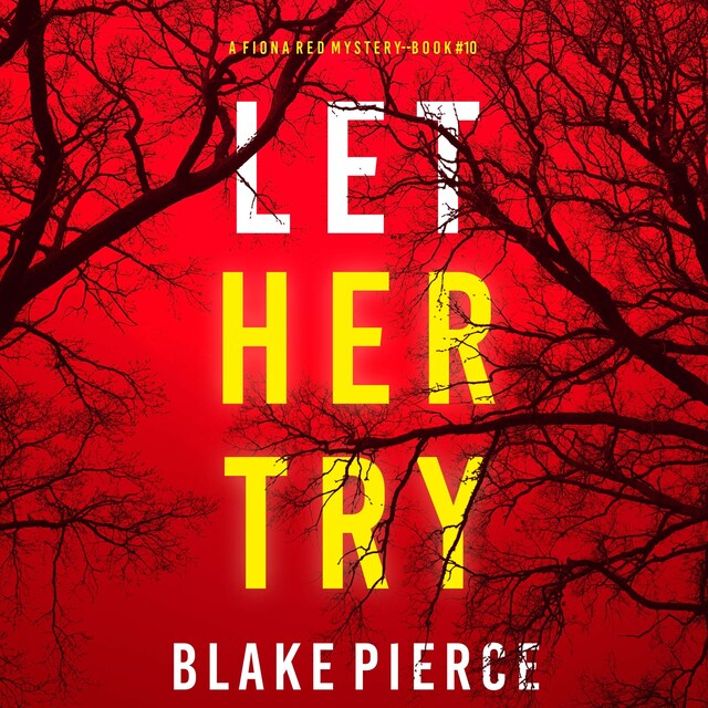 Bokomslag for Let Her Try (A Fiona Red FBI Suspense Thriller—Book 10)