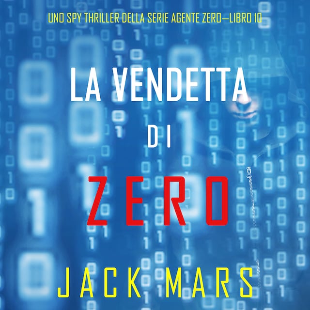 Copertina del libro per La Vendetta di Zero (Uno spy thriller della serie Agente Zero—Libro #10)